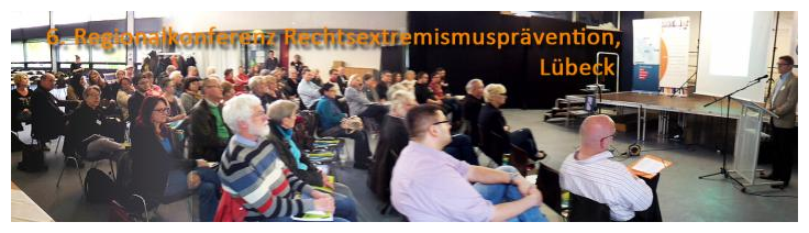 6. Vernetzungs- und Regionalkonferenz zu den Themen Rechtsextremismus, plurale Handlungsstrategien und demokratisches BürgerInnenengagement in Lübeck brachte Akteure zusammen
